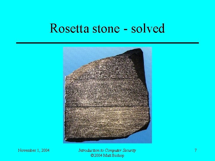 Rosetta stone - solved November 1, 2004 Introduction to Computer Security © 2004 Matt