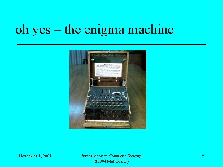 oh yes – the enigma machine November 1, 2004 Introduction to Computer Security ©