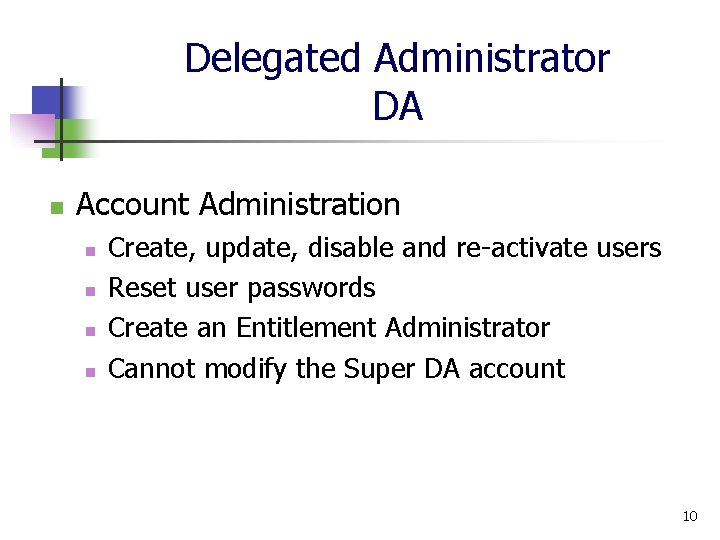 Delegated Administrator DA n Account Administration n n Create, update, disable and re-activate users