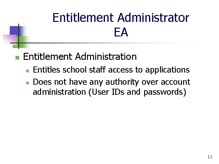Entitlement Administrator EA n Entitlement Administration n n Entitles school staff access to applications