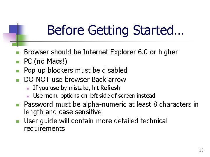 Before Getting Started… n n Browser should be Internet Explorer 6. 0 or higher