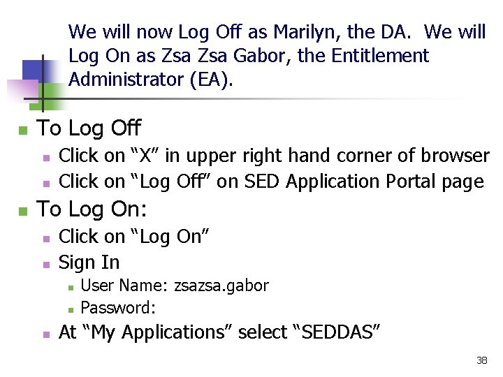 We will now Log Off as Marilyn, the DA. We will Log On as