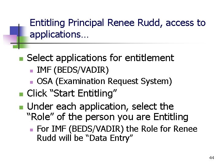 Entitling Principal Renee Rudd, access to applications… n Select applications for entitlement n n