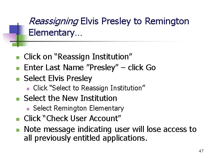 Reassigning Elvis Presley to Remington Elementary… n n n Click on “Reassign Institution” Enter
