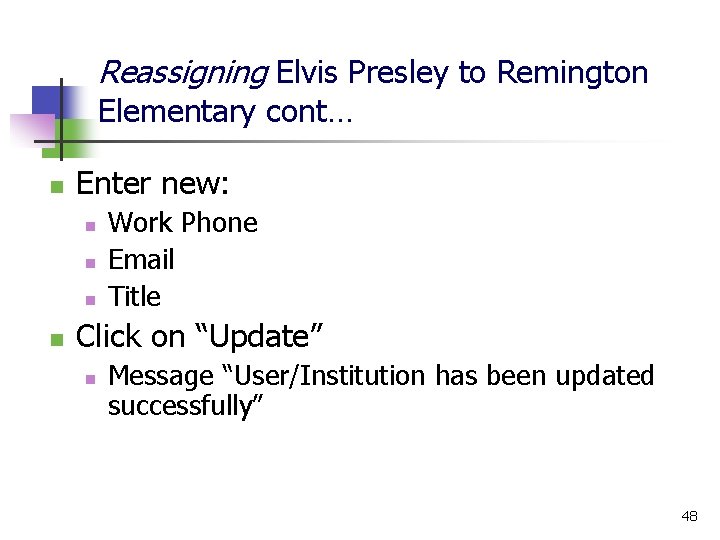 Reassigning Elvis Presley to Remington Elementary cont… n Enter new: n n Work Phone