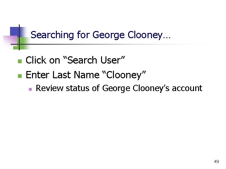 Searching for George Clooney… n n Click on “Search User” Enter Last Name “Clooney”