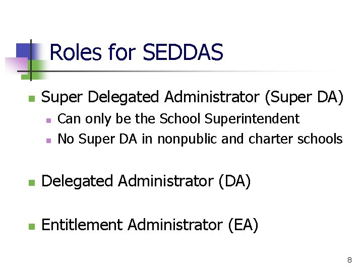 Roles for SEDDAS n Super Delegated Administrator (Super DA) n n Can only be