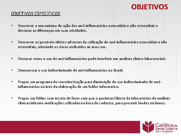 OBJETIVOS ESPECÍFICOS OBJETIVOS • Descrever o mecanismo de ação dos anti-inflamatórios esteroidais e não