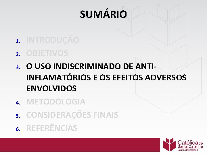 SUMÁRIO 1. 2. 3. 4. 5. 6. INTRODUÇÃO OBJETIVOS O USO INDISCRIMINADO DE ANTIINFLAMATÓRIOS