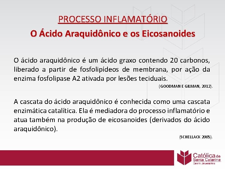 PROCESSO INFLAMATÓRIO O Ácido Araquidônico e os Eicosanoides O ácido araquidônico é um ácido