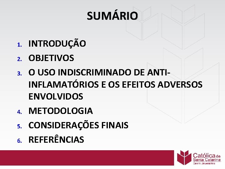 SUMÁRIO 1. 2. 3. 4. 5. 6. INTRODUÇÃO OBJETIVOS O USO INDISCRIMINADO DE ANTIINFLAMATÓRIOS