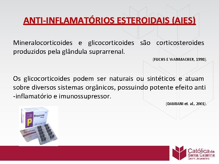 ANTI-INFLAMATÓRIOS ESTEROIDAIS (AIES) Mineralocorticoides e glicocorticoides são corticosteroides produzidos pela glândula suprarrenal. (FUCHS E