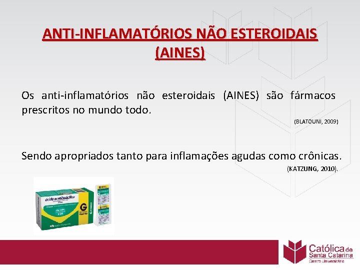 ANTI-INFLAMATÓRIOS NÃO ESTEROIDAIS (AINES) Os anti-inflamatórios não esteroidais (AINES) são fármacos prescritos no mundo