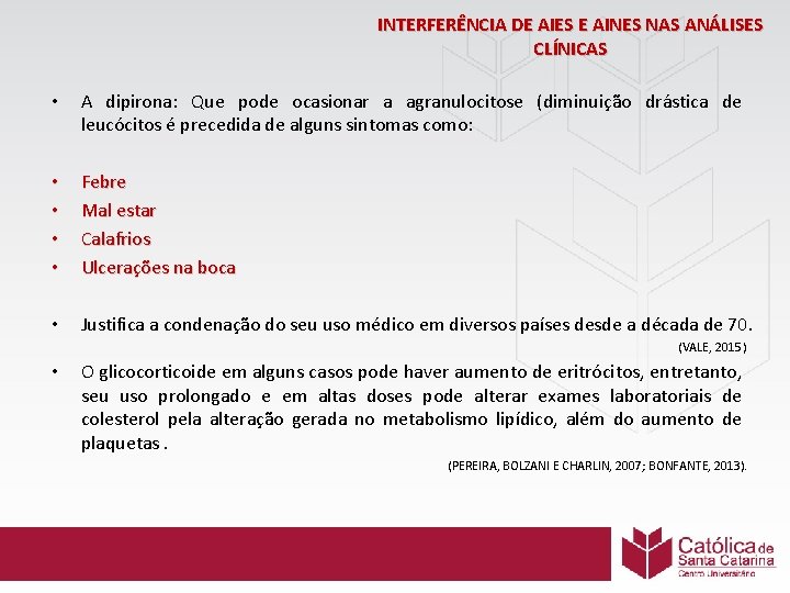 INTERFERÊNCIA DE AIES E AINES NAS ANÁLISES CLÍNICAS • A dipirona: Que pode ocasionar