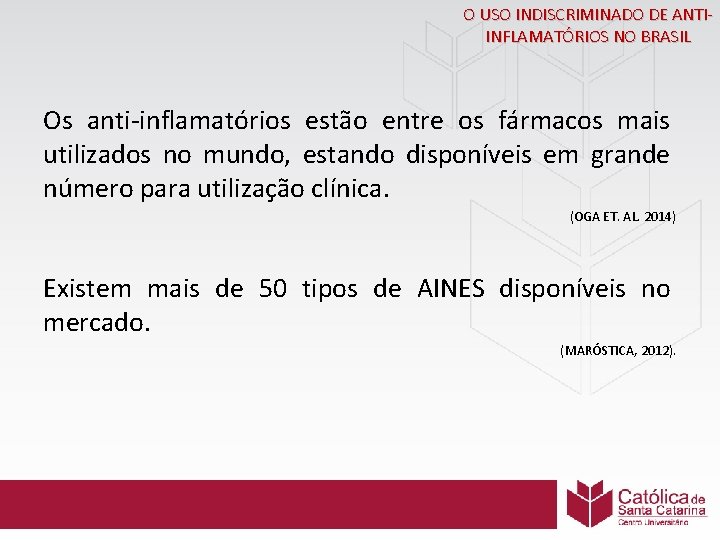 O USO INDISCRIMINADO DE ANTIINFLAMATÓRIOS NO BRASIL Os anti-inflamatórios estão entre os fármacos mais