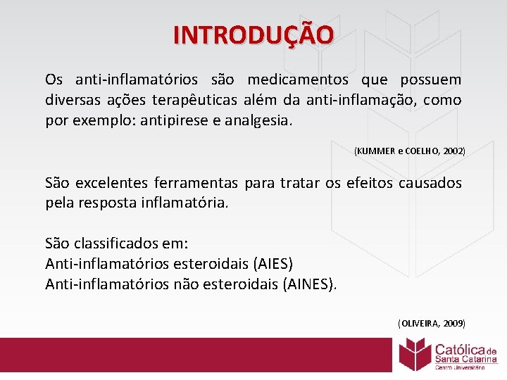 INTRODUÇÃO Os anti-inflamatórios são medicamentos que possuem diversas ações terapêuticas além da anti-inflamação, como