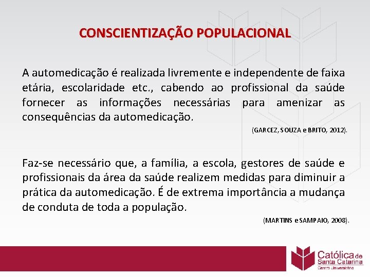 CONSCIENTIZAÇÃO POPULACIONAL A automedicação é realizada livremente e independente de faixa etária, escolaridade etc.