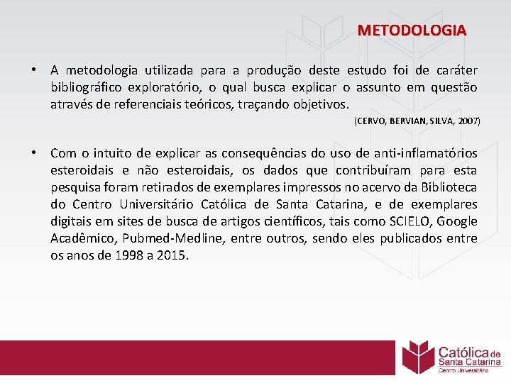 METODOLOGIA • A metodologia utilizada para a produção deste estudo foi de caráter bibliográfico