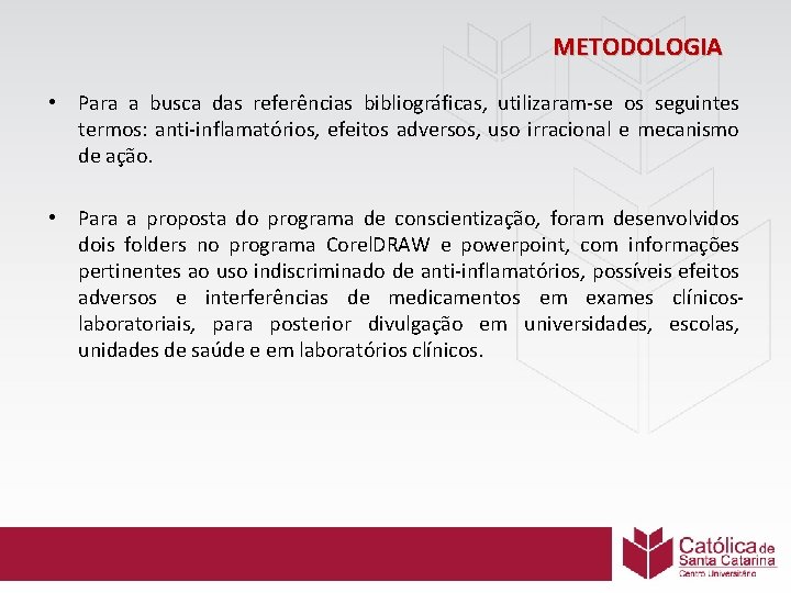 METODOLOGIA • Para a busca das referências bibliográficas, utilizaram-se os seguintes termos: anti-inflamatórios, efeitos