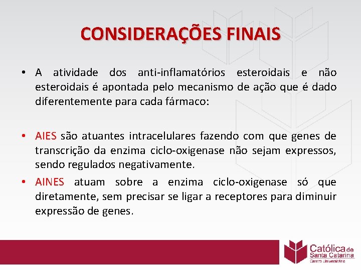 CONSIDERAÇÕES FINAIS • A atividade dos anti-inflamatórios esteroidais e não esteroidais é apontada pelo