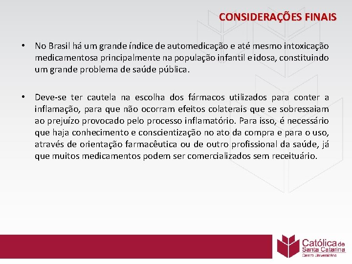 CONSIDERAÇÕES FINAIS • No Brasil há um grande índice de automedicação e até mesmo