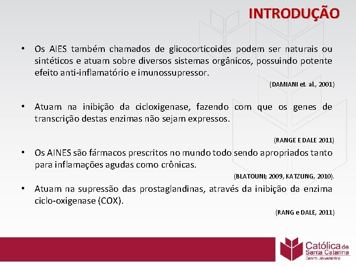 INTRODUÇÃO • Os AIES também chamados de glicocorticoides podem ser naturais ou sintéticos e