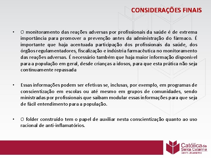 CONSIDERAÇÕES FINAIS • O monitoramento das reações adversas por profissionais da saúde é de