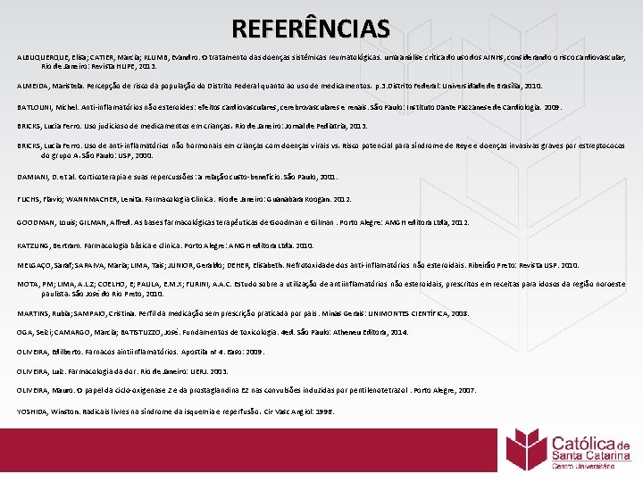 REFERÊNCIAS ALBUQUERQUE, Elisa; CATIER, Marcia; KLUMB, Evandro. O tratamento das doenças sistêmicas reumatológicas: uma