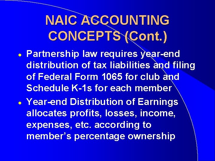 NAIC ACCOUNTING CONCEPTS (Cont. ) · · Partnership law requires year-end distribution of tax