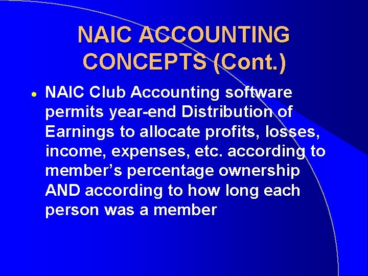 NAIC ACCOUNTING CONCEPTS (Cont. ) · NAIC Club Accounting software permits year-end Distribution of