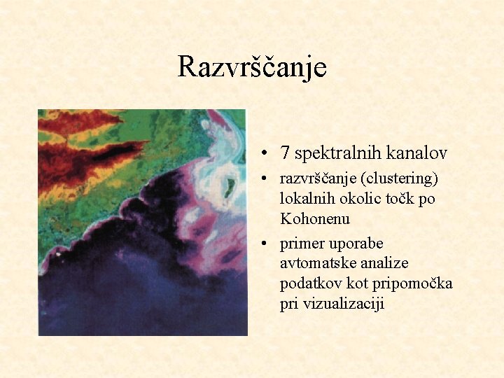 Razvrščanje • 7 spektralnih kanalov • razvrščanje (clustering) lokalnih okolic točk po Kohonenu •