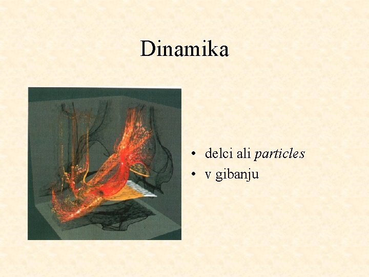 Dinamika • delci ali particles • v gibanju 