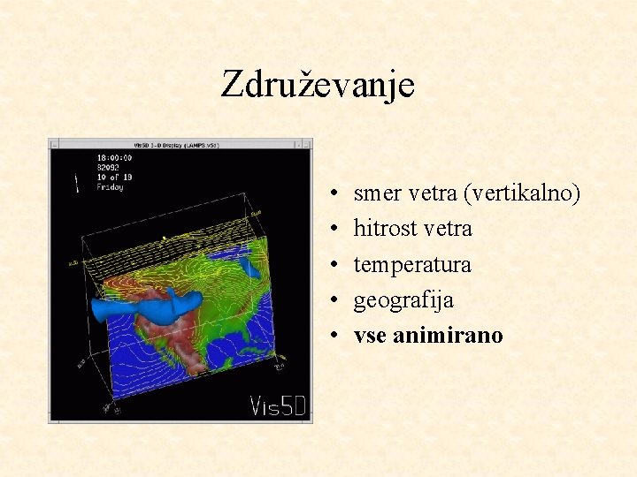 Združevanje • • • smer vetra (vertikalno) hitrost vetra temperatura geografija vse animirano 