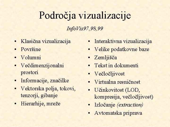 Področja vizualizacije Info. Vis 97, 98, 99 • • Klasična vizualizacija Površine Volumni Večdimenzijonalni