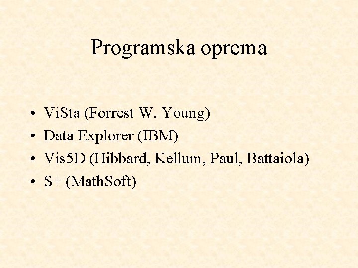 Programska oprema • • Vi. Sta (Forrest W. Young) Data Explorer (IBM) Vis 5