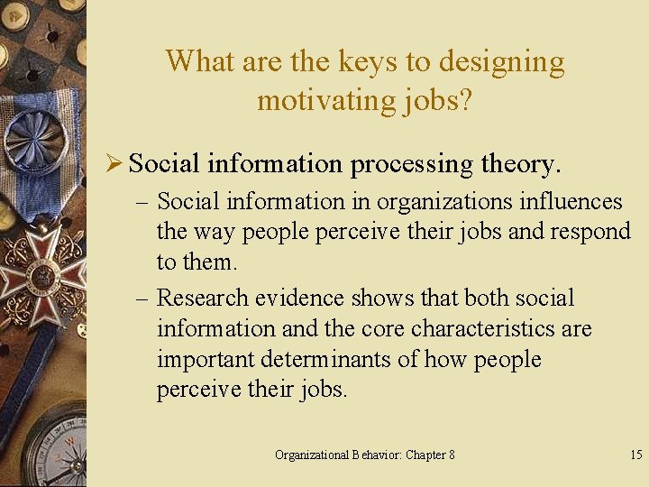 What are the keys to designing motivating jobs? Ø Social information processing theory. –