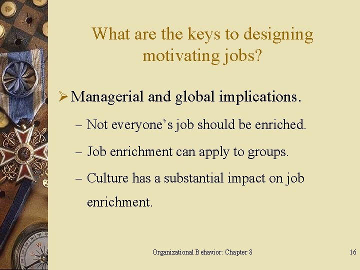 What are the keys to designing motivating jobs? Ø Managerial and global implications. –