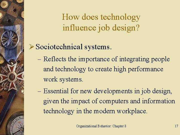 How does technology influence job design? Ø Sociotechnical systems. – Reflects the importance of