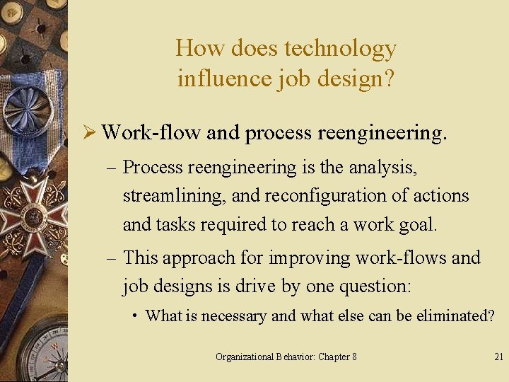 How does technology influence job design? Ø Work-flow and process reengineering. – Process reengineering