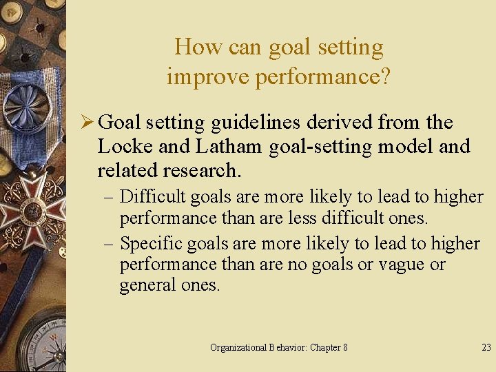 How can goal setting improve performance? Ø Goal setting guidelines derived from the Locke