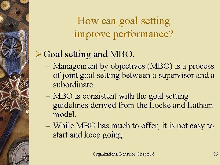 How can goal setting improve performance? Ø Goal setting and MBO. – Management by