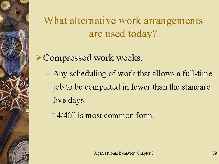 What alternative work arrangements are used today? Ø Compressed work weeks. – Any scheduling