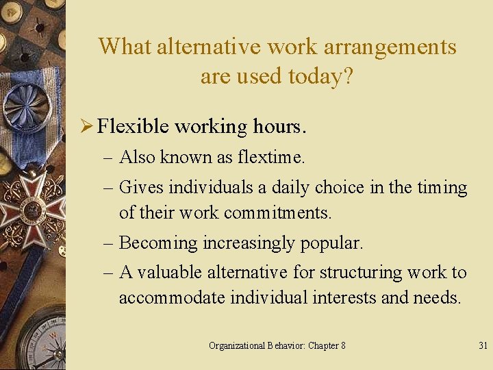 What alternative work arrangements are used today? Ø Flexible working hours. – Also known