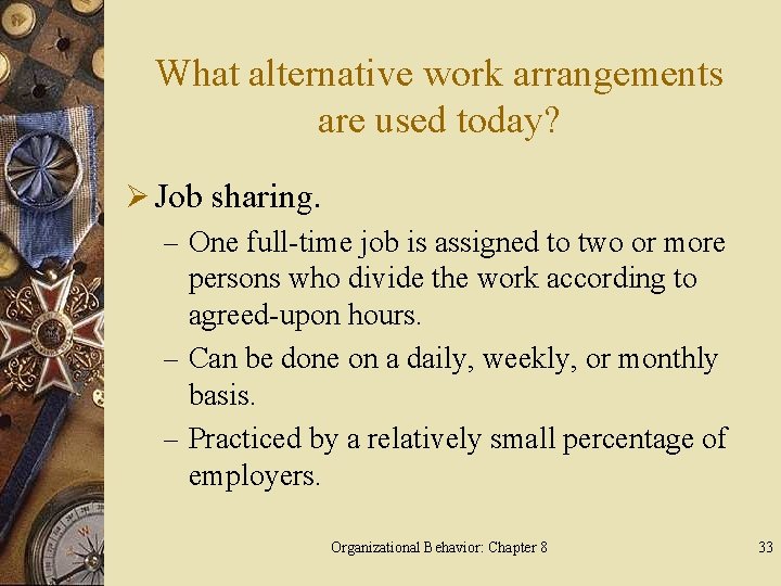 What alternative work arrangements are used today? Ø Job sharing. – One full-time job