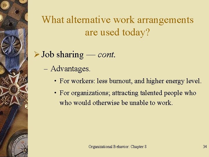 What alternative work arrangements are used today? Ø Job sharing — cont. – Advantages.