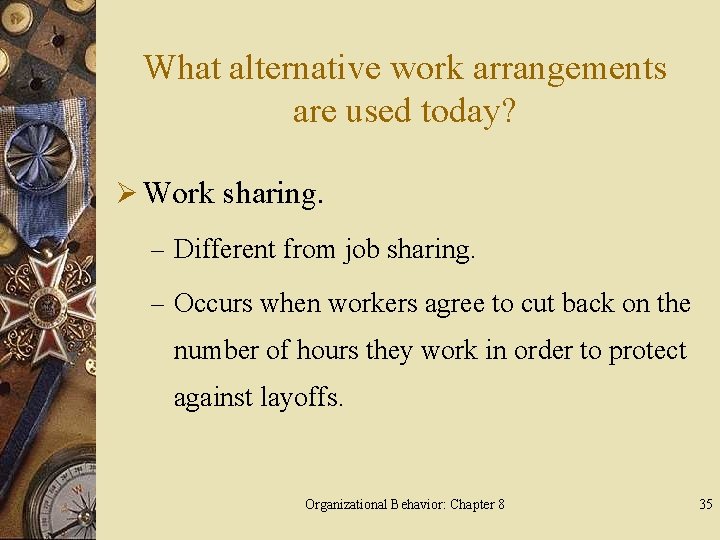 What alternative work arrangements are used today? Ø Work sharing. – Different from job