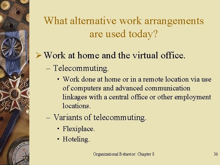 What alternative work arrangements are used today? Ø Work at home and the virtual