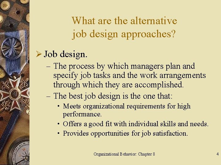 What are the alternative job design approaches? Ø Job design. – The process by