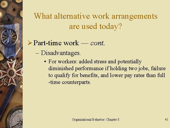 What alternative work arrangements are used today? Ø Part-time work — cont. – Disadvantages.