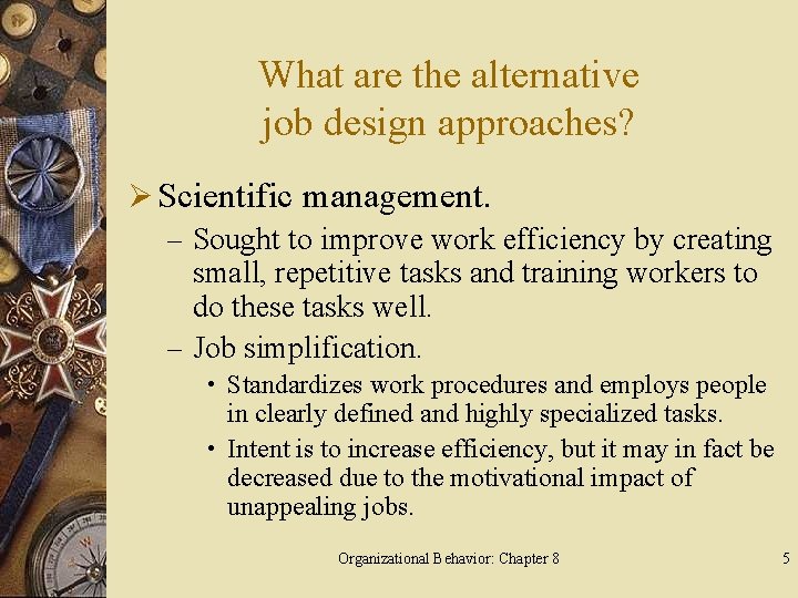 What are the alternative job design approaches? Ø Scientific management. – Sought to improve